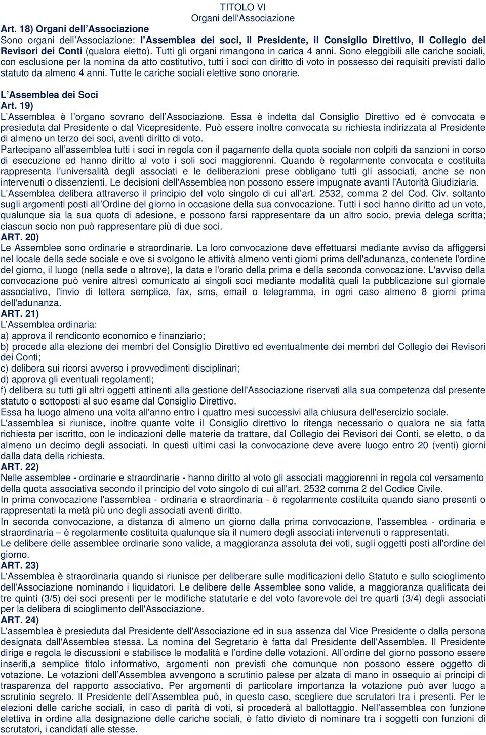 Tutti gli organi rimangono in carica 4 anni.