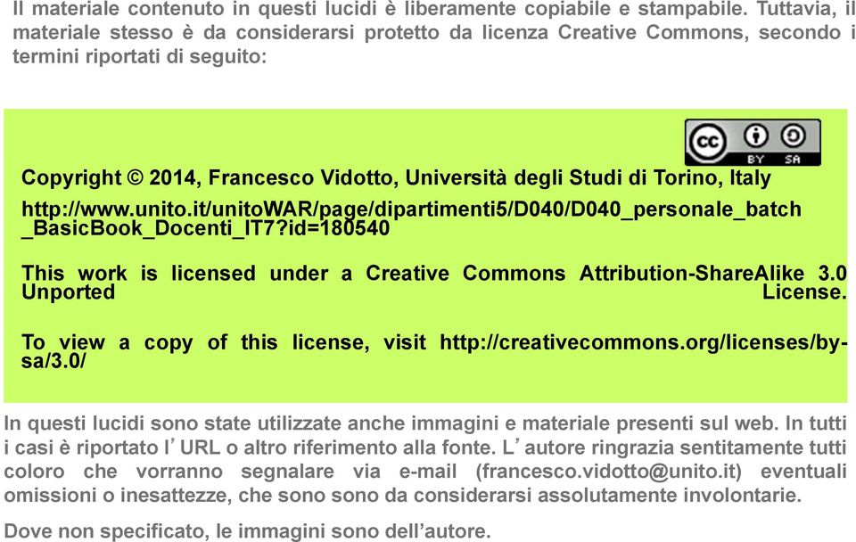 Italy http://www.unito.it/unitowar/page/dipartimenti5/d040/d040_personale_batch _BasicBook_Docenti_IT7?id=180540 This work is licensed under a Creative Commons Attribution-ShareAlike 3.