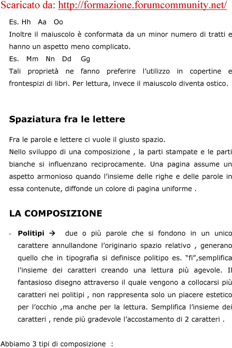 Spaziatura fra le lettere Fra le parole e lettere ci vuole il giusto spazio. Nello sviluppo di una composizione, la parti stampate e le parti bianche si influenzano reciprocamente.