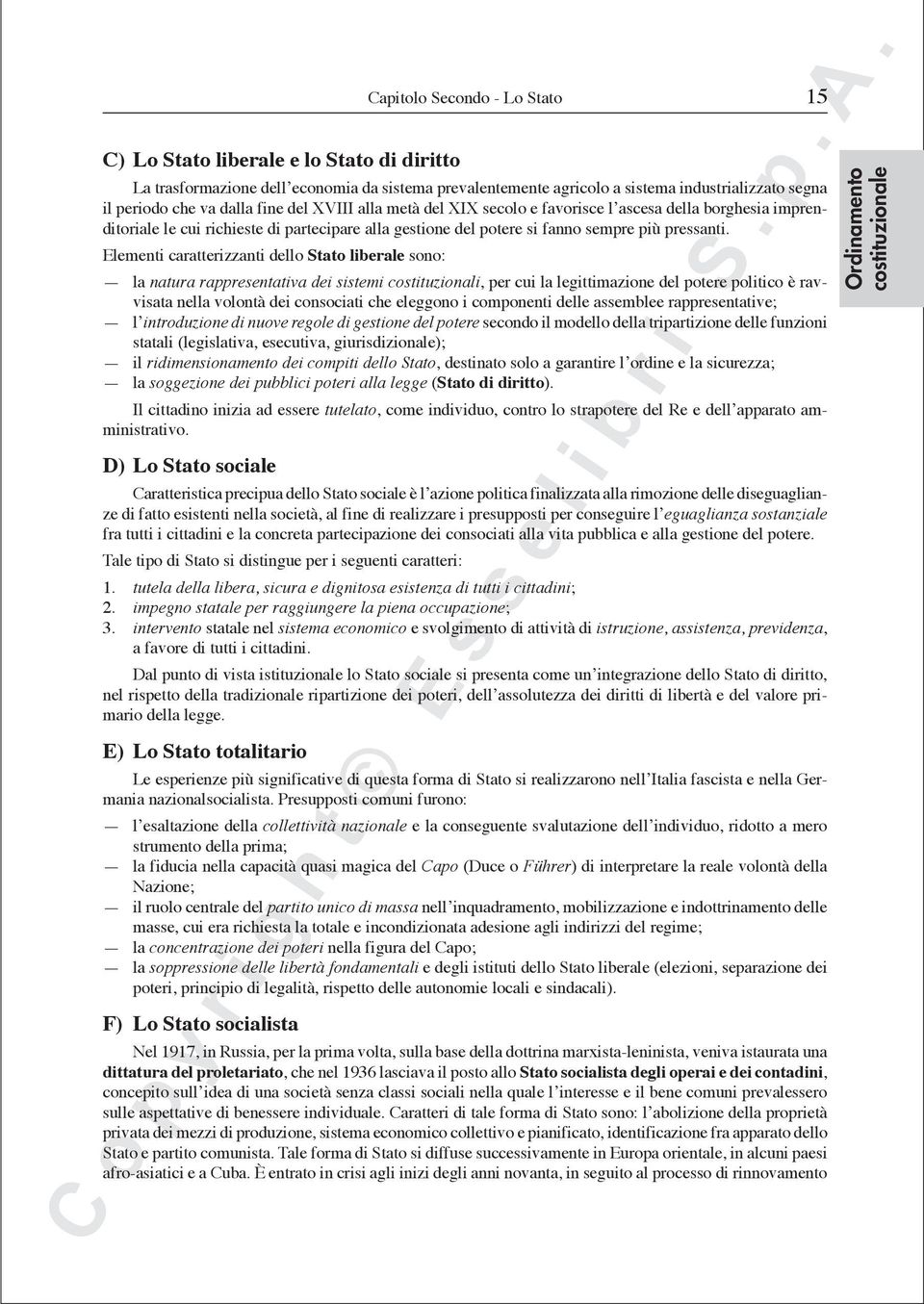 Elementi caratterizzanti dello Stato liberale sono: la natura rappresentativa dei sistemi costituzionali, per cui la legittimazione del potere politico è ravvisata nella volontà dei consociati che