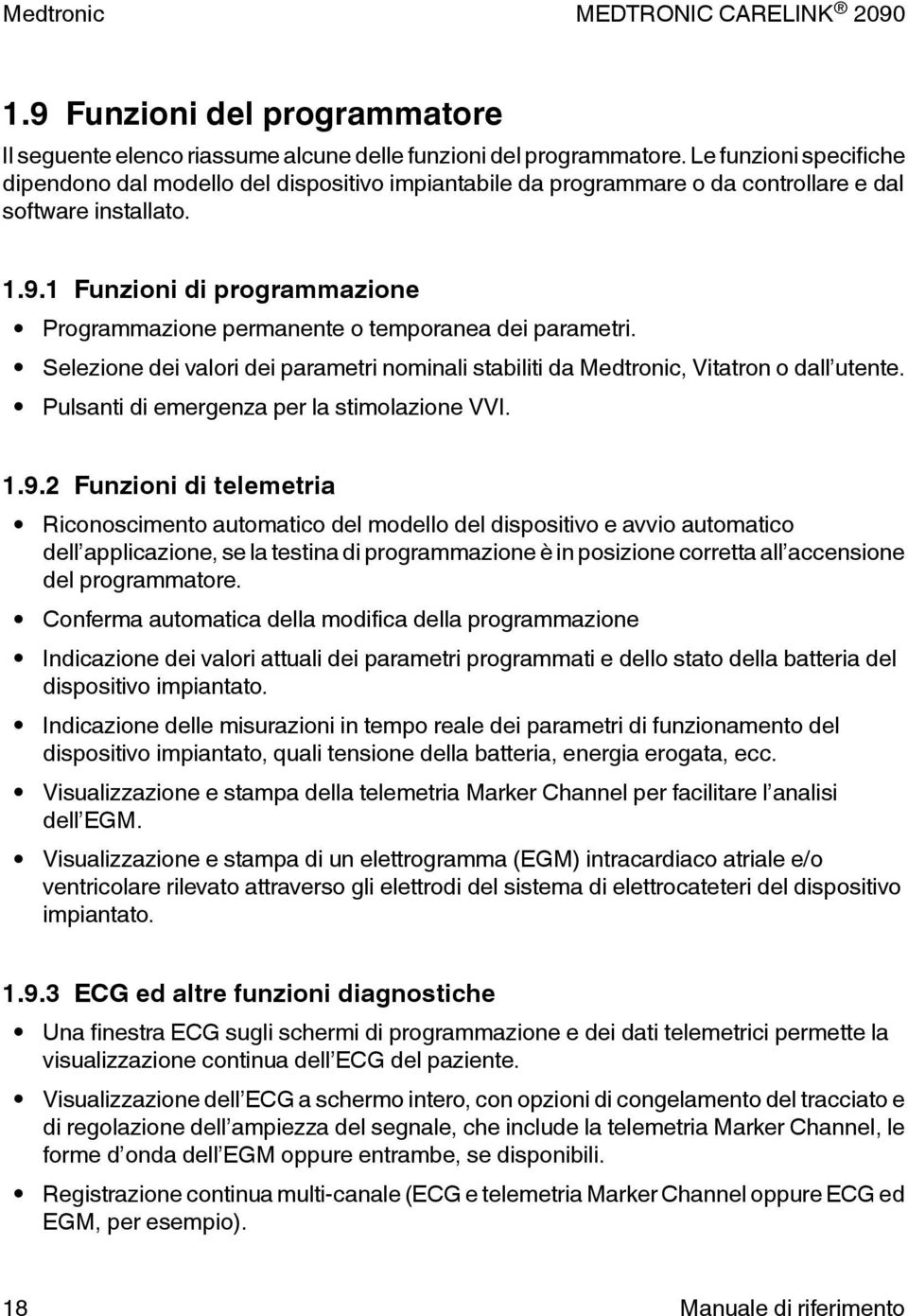 1 Funzioni di programmazione Programmazione permanente o temporanea dei parametri. Selezione dei valori dei parametri nominali stabiliti da Medtronic, Vitatron o dall utente.