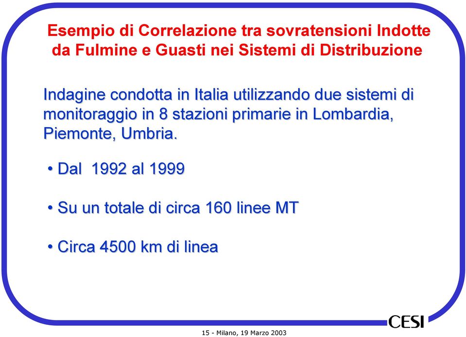 monitoraggio in 8 stazioni primarie in Lombardia, Piemonte, Umbria.