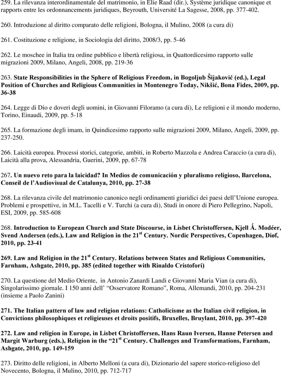 Le moschee in Italia tra ordine pubblico e libertà religiosa, in Quattordicesimo rapporto sulle migrazioni 2009, Milano, Angeli, 2008, pp. 219-36 263.