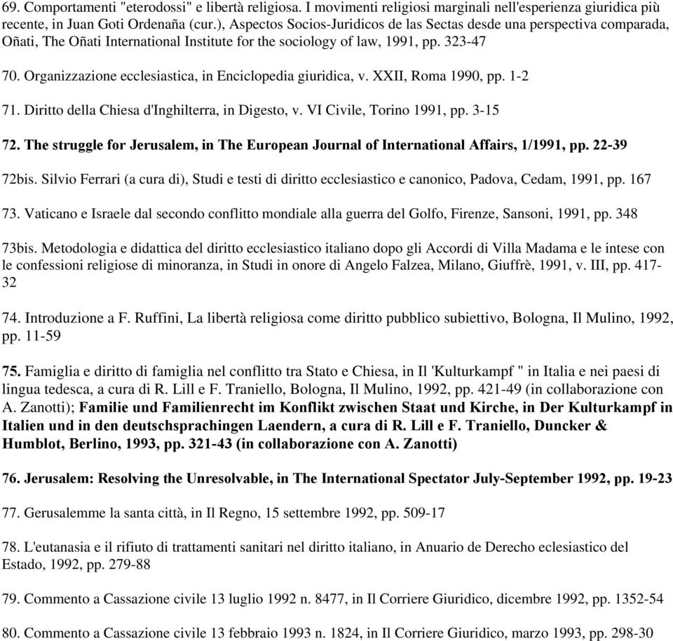 Organizzazione ecclesiastica, in Enciclopedia giuridica, v. XXII, Roma 1990, pp. 1-2 71. Diritto della Chiesa d'inghilterra, in Digesto, v. VI Civile, Torino 1991, pp. 3-15 72.