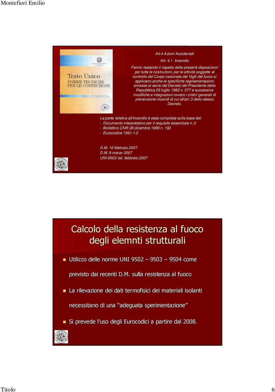 specifiche regolamentazioni emesse ai sensi del Decreto del Presidente della Repubblica 29 luglio 1982 n.