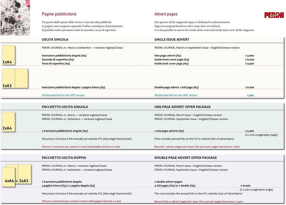 Pages are assigned based on a first-come, first-served basis. It is also possible to reserve the inside-front-cover and inside-back-cover of the magazine. 1xA4 USCITA SINGOLA PERINI JOURNAL nr.