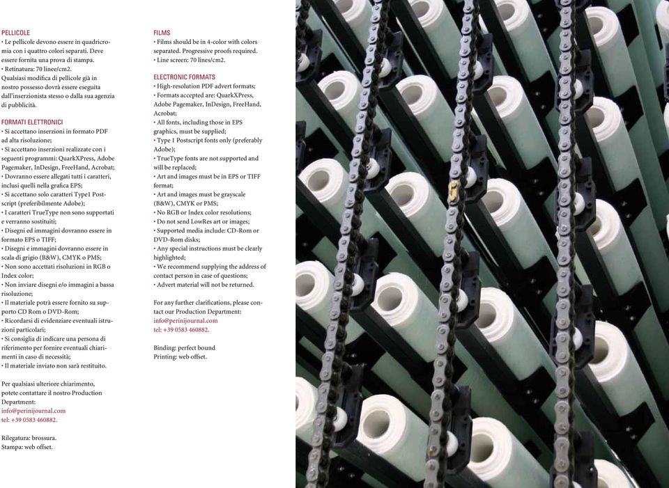 FORMATI ELETTRONICI Si accettano inserzioni in formato PDF ad alta risoluzione; Si accettano inserzioni realizzate con i seguenti programmi: QuarkXPress, Adobe Pagemaker, InDesign, FreeHand, Acrobat;