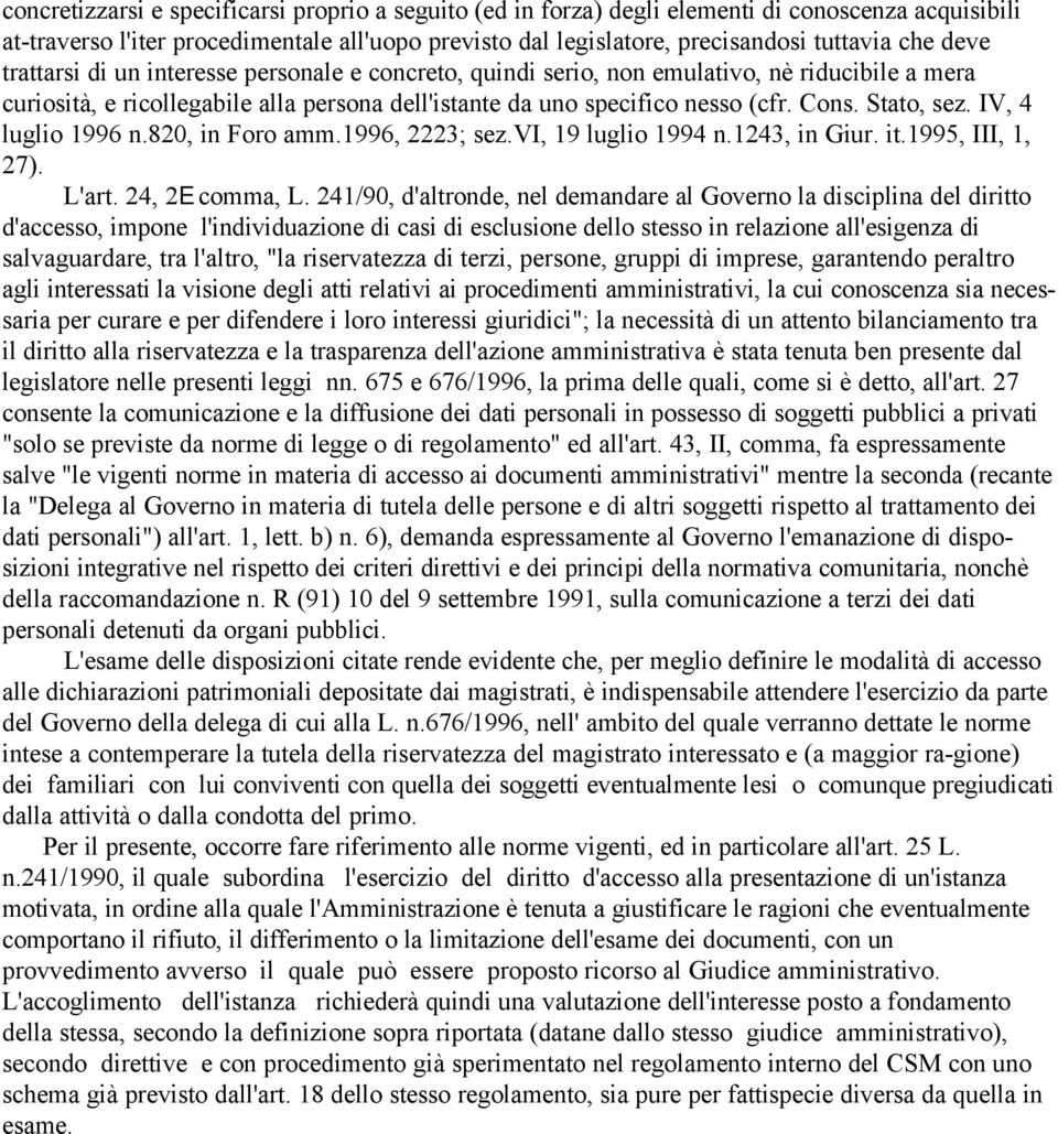 Stato, sez. IV, 4 luglio 1996 n.820, in Foro amm.1996, 2223; sez.vi, 19 luglio 1994 n.1243, in Giur. it.1995, III, 1, 27). L'art. 24, 2E comma, L.