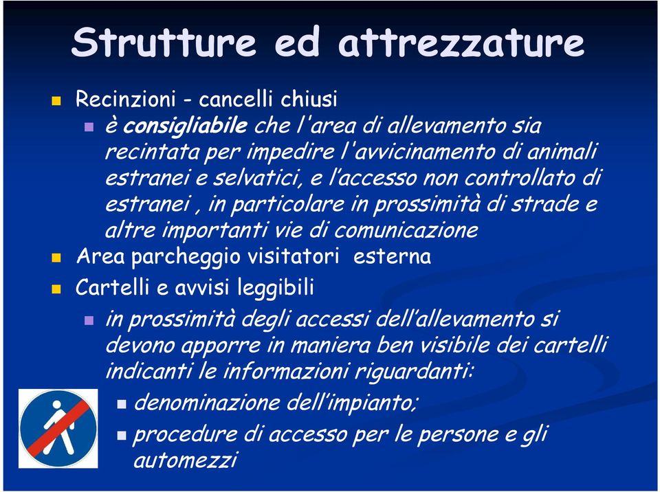 comunicazione Area parcheggio visitatori esterna Cartelli e avvisi leggibili in prossimità degli accessi dell allevamento si devono apporre in