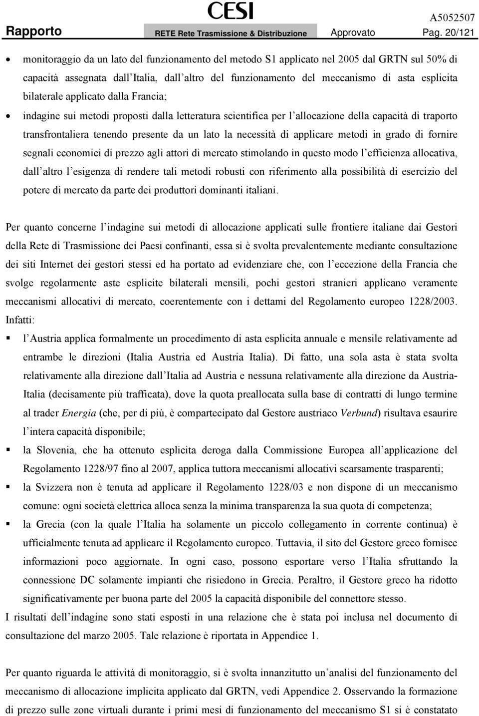 bilaterale applicato dalla Francia; indagine sui metodi proposti dalla letteratura scientifica per l allocazione della capacità di traporto transfrontaliera tenendo presente da un lato la necessità