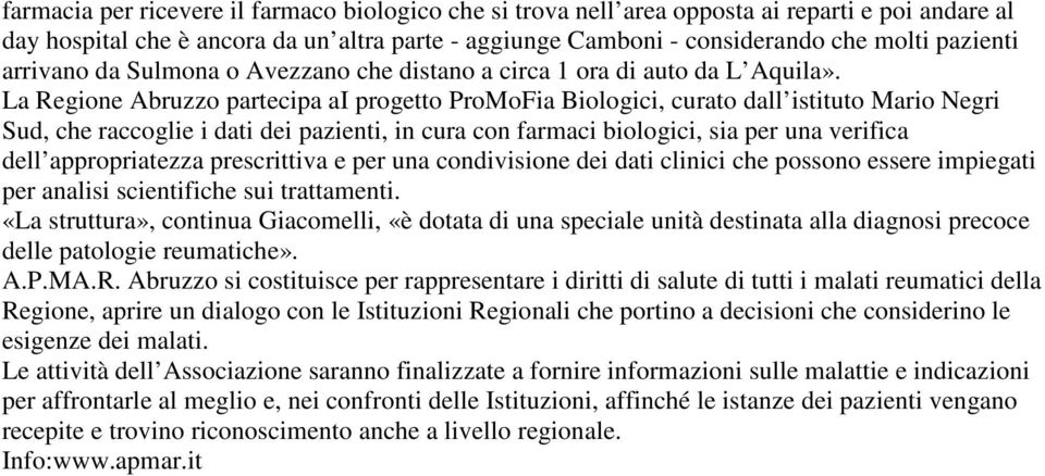 La Regione Abruzzo partecipa ai progetto ProMoFia Biologici, curato dall istituto Mario Negri Sud, che raccoglie i dati dei pazienti, in cura con farmaci biologici, sia per una verifica dell