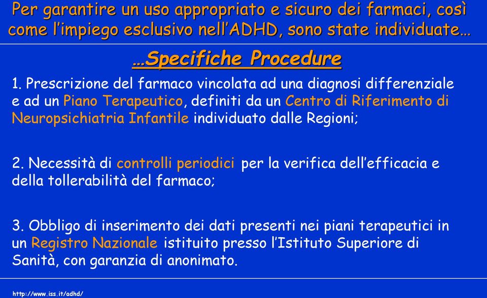 Infantile individuato dalle Regioni; 2. Necessità di controlli periodici per la verifica dell efficacia e della tollerabilità del farmaco; 3.