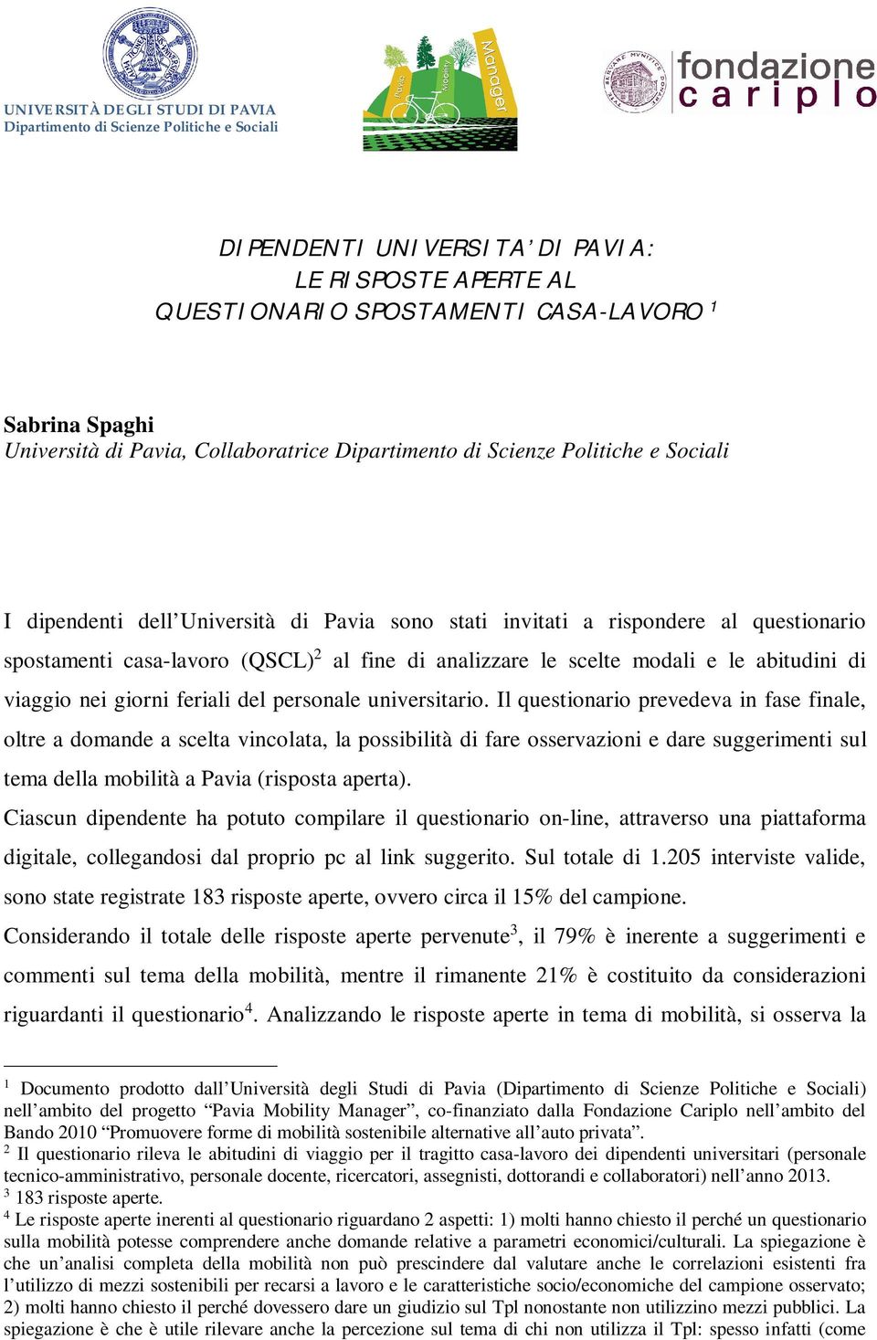 analizzare le scelte modali e le abitudini di viaggio nei giorni feriali del personale universitario.