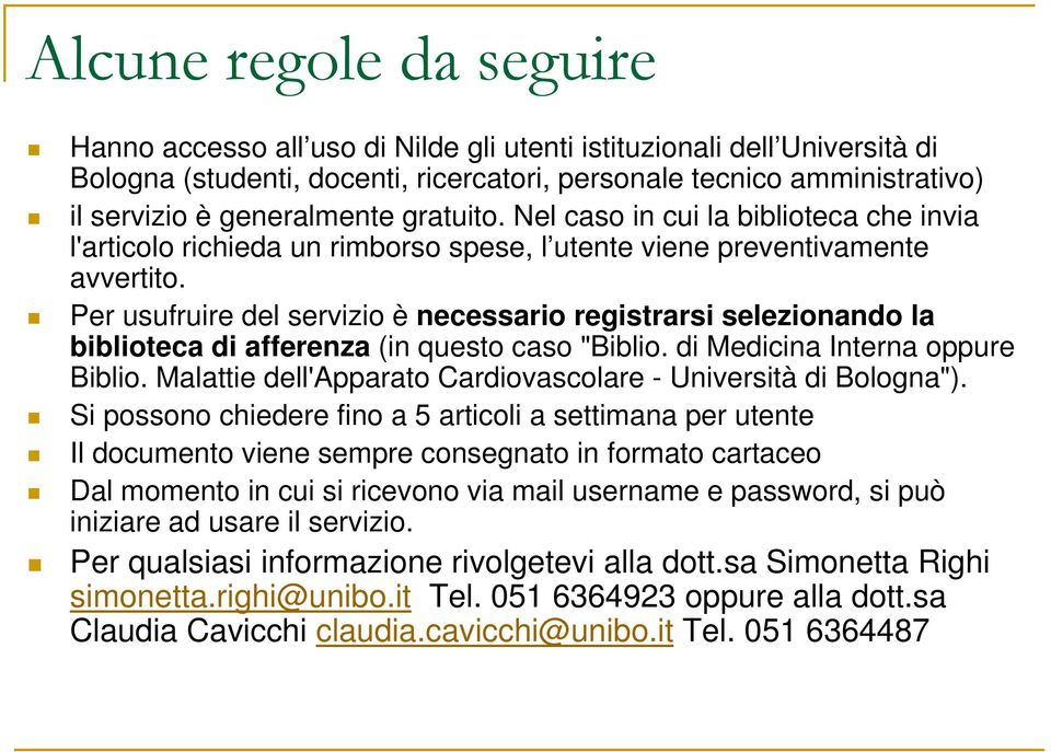 Per usufruire del servizio è necessario registrarsi selezionando la biblioteca di afferenza (in questo caso "Biblio. di Medicina Interna oppure Biblio.