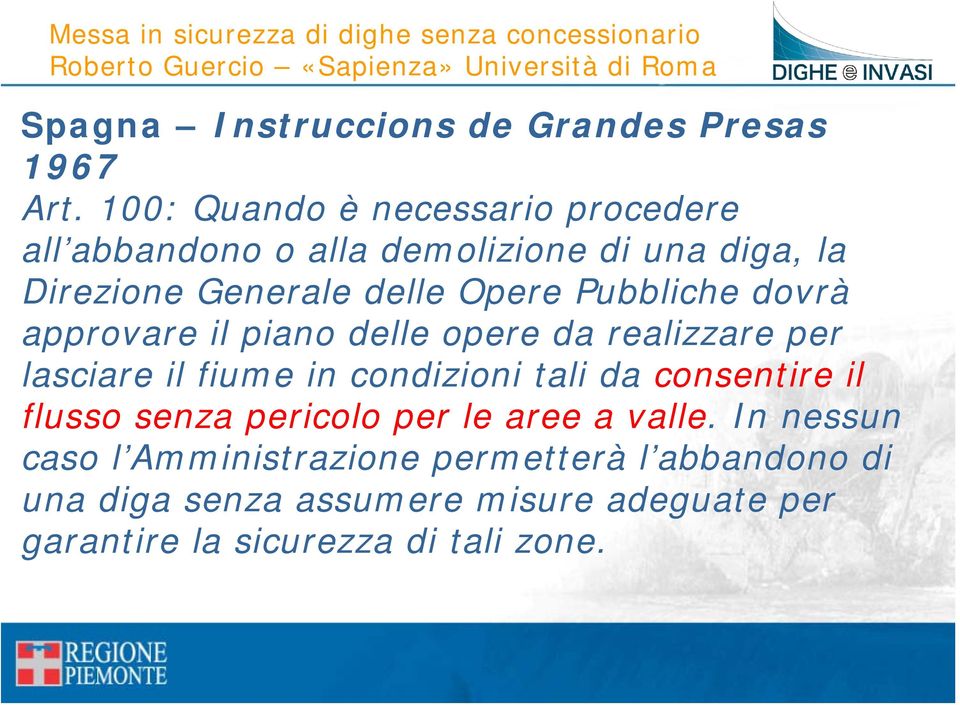 Pubbliche dovrà approvare il piano delle opere da realizzare per lasciare il fiume in condizioni tali da consentire