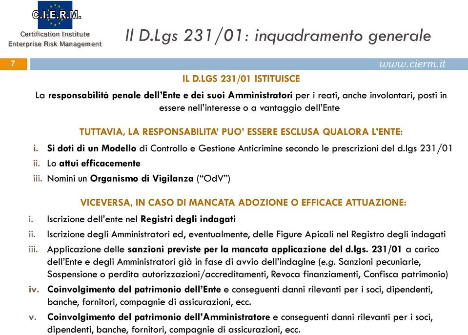 PUO ESSERE ESCLUSA QUALORA L ENTE: i. Si doti di un Modello di Controllo e Gestione Anticrimine secondo le prescrizioni del d.lgs 231/01 ii. Lo attui efficacemente iii.