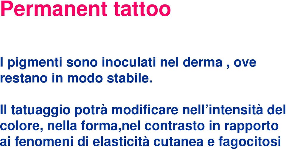 Il tatuaggio potrà modificare nell intensità del