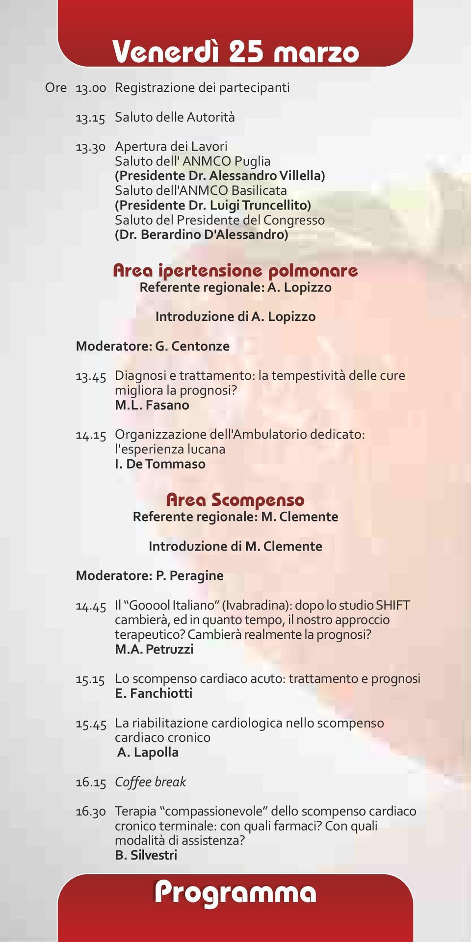 Berardino D'Alessandro) Area ipertensione polmonare Referente regionale: A. Lopizzo Moderatore: G. Centonze Introduzione di A. Lopizzo 13.