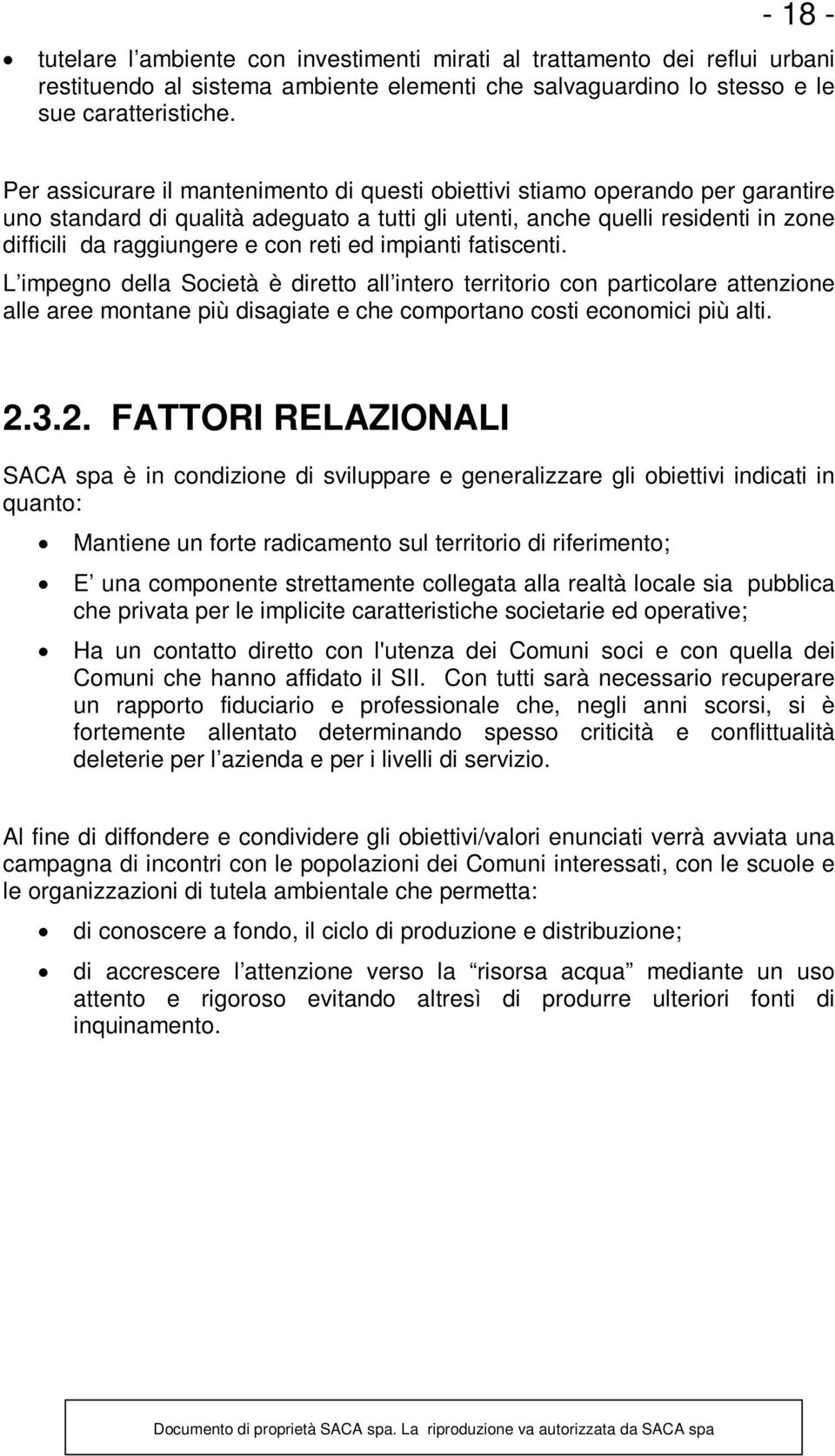 reti ed impianti fatiscenti. L impegno della Società è diretto all intero territorio con particolare attenzione alle aree montane più disagiate e che comportano costi economici più alti. 2.