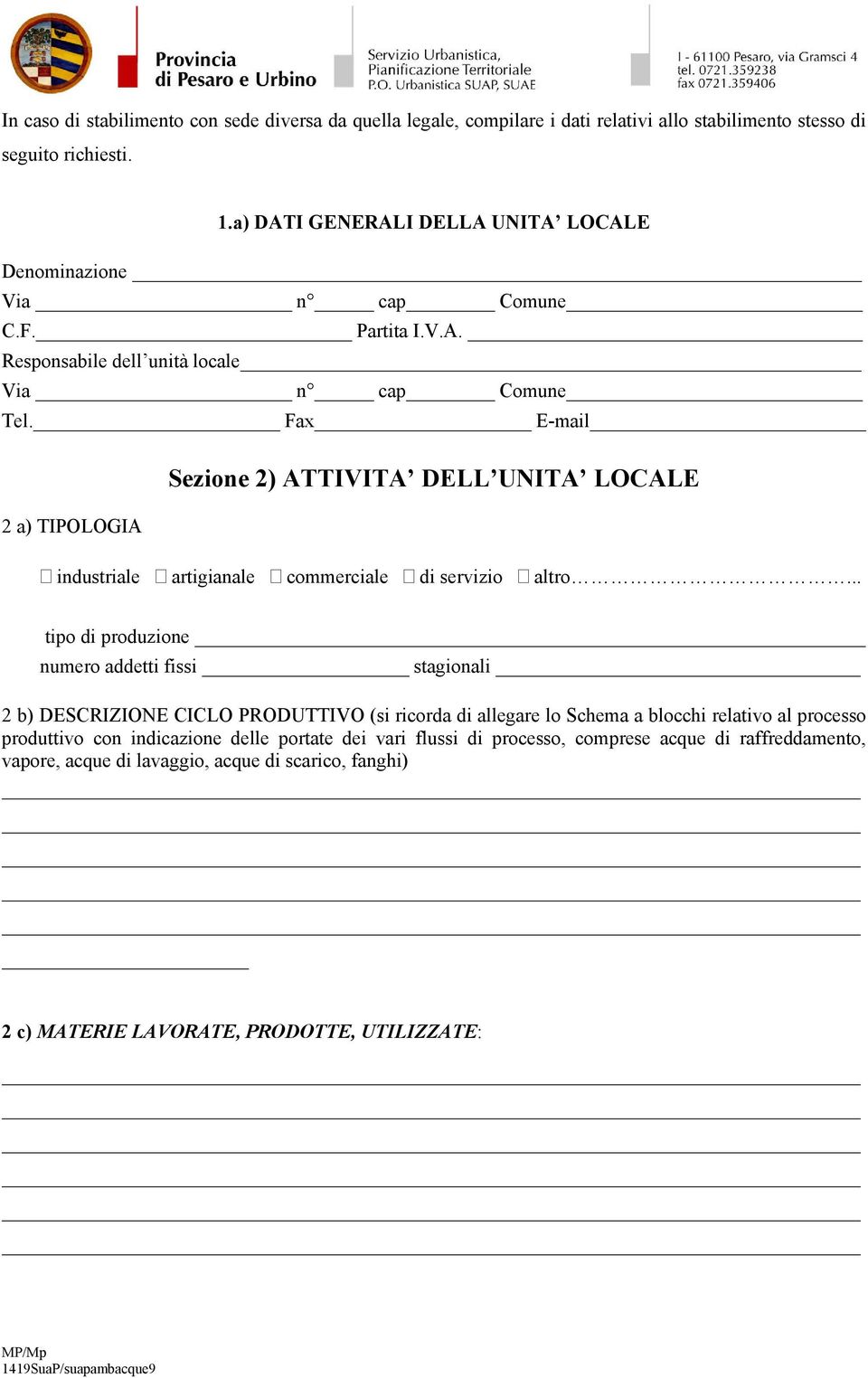 Fax E-mail Sezione 2) ATTIVITA DELL UNITA LOCALE 2 a) TIPOLOGIA industriale artigianale commerciale di servizio altro.