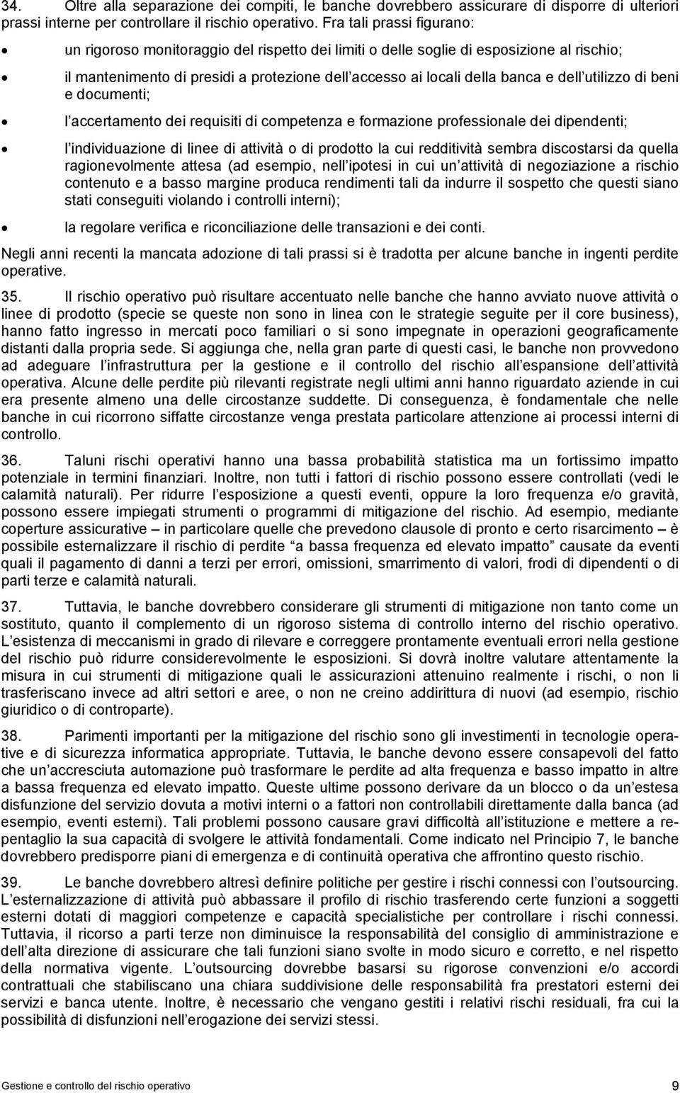 utilizzo di beni e documenti; l accertamento dei requisiti di competenza e formazione professionale dei dipendenti; l individuazione di linee di attività o di prodotto la cui redditività sembra