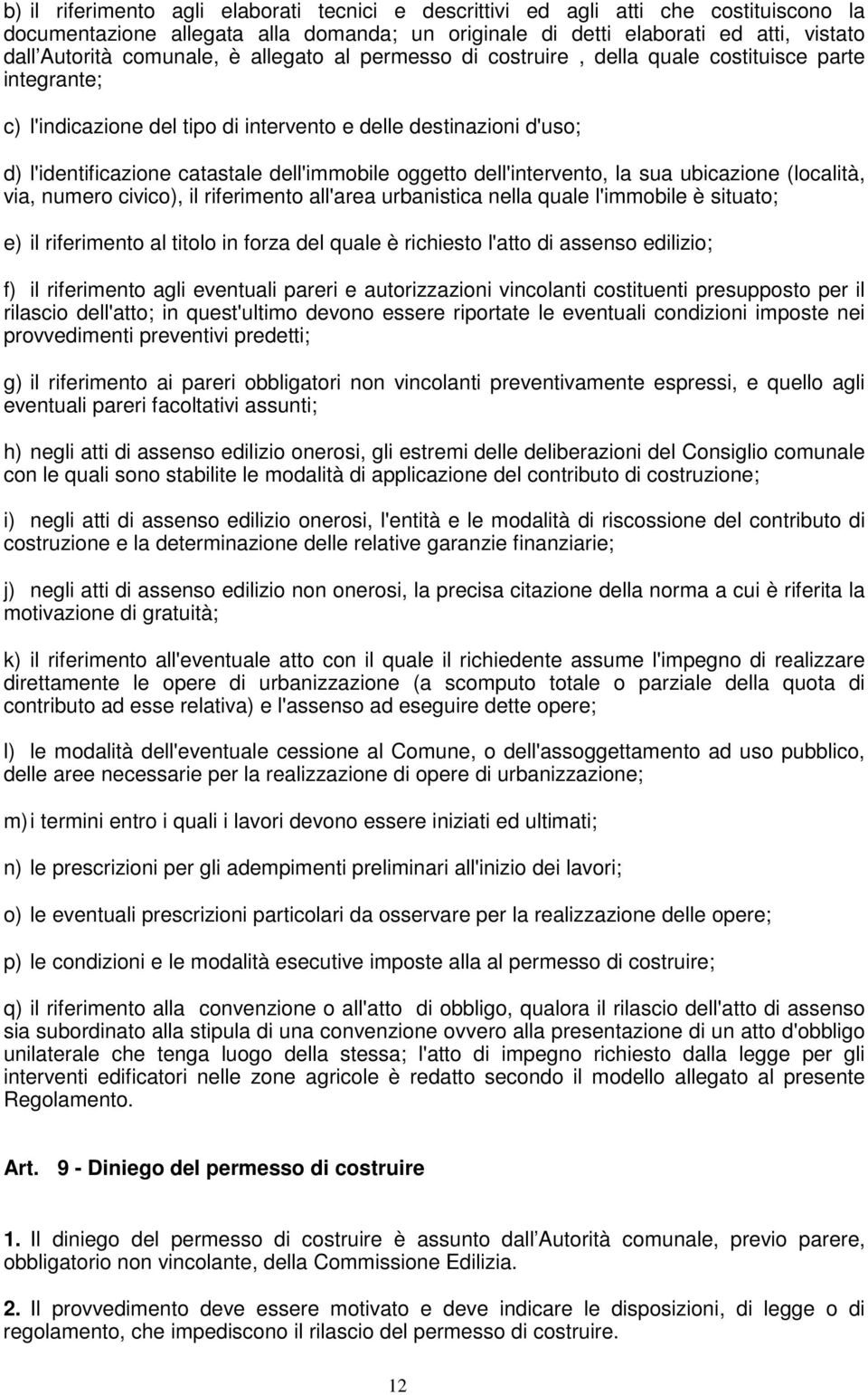 dell'intervento, la sua ubicazione (località, via, numero civico), il riferimento all'area urbanistica nella quale l'immobile è situato; e) il riferimento al titolo in forza del quale è richiesto