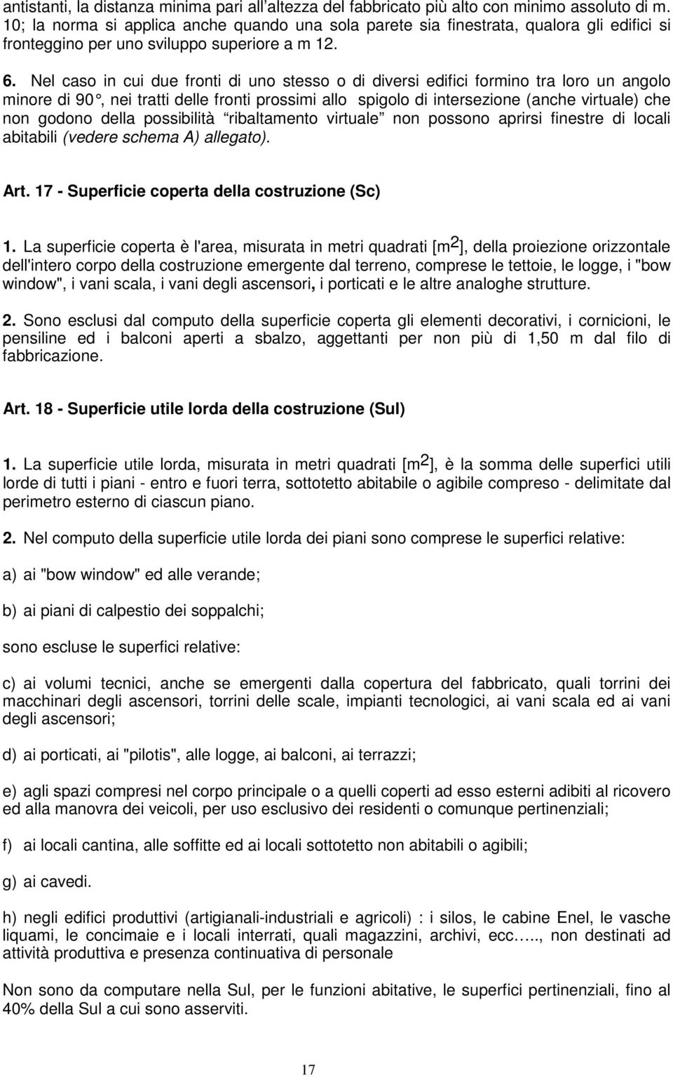 Nel caso in cui due fronti di uno stesso o di diversi edifici formino tra loro un angolo minore di 90, nei tratti delle fronti prossimi all o spigolo di intersezione (anche virtuale) che non godono