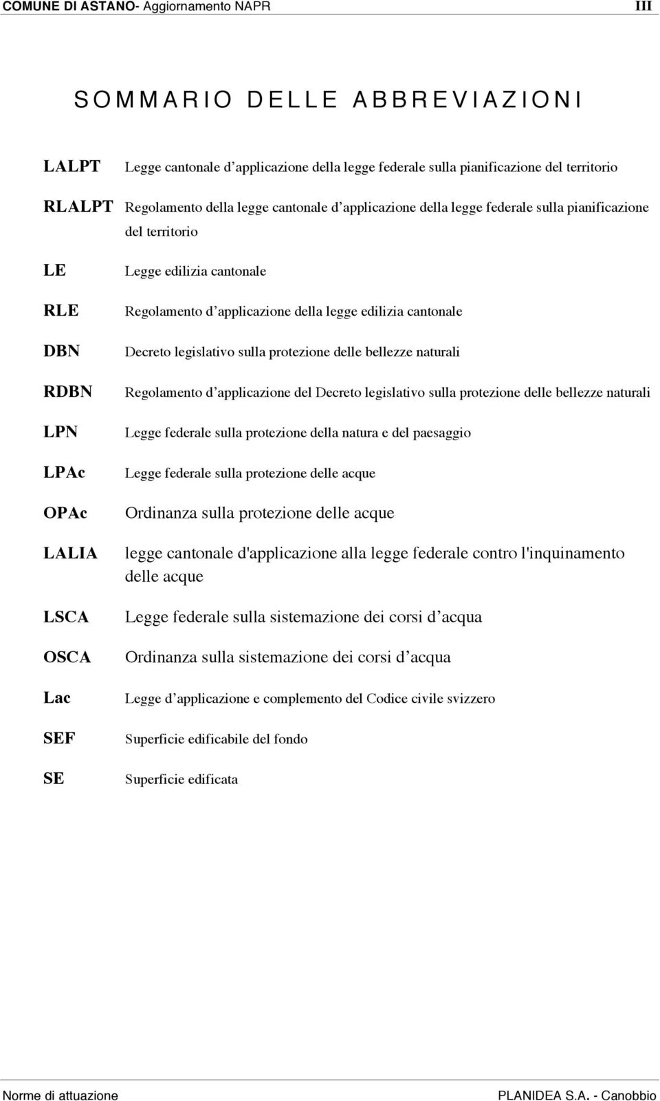 legge edilizia cantonale Decreto legislativo sulla protezione delle bellezze naturali Regolamento d applicazione del Decreto legislativo sulla protezione delle bellezze naturali Legge federale sulla