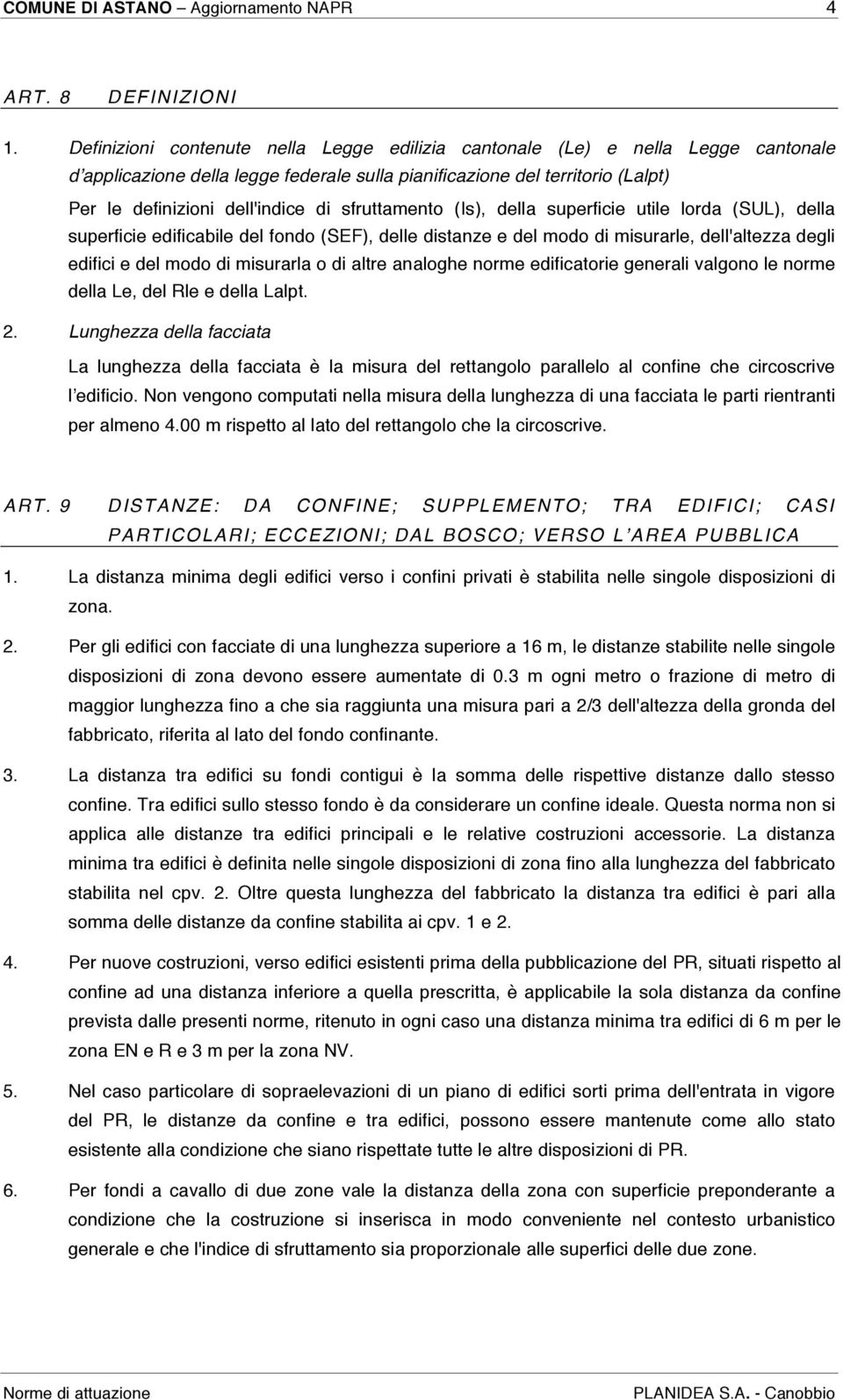 sfruttamento (Is), della superficie utile lorda (SUL), della superficie edificabile del fondo (SEF), delle distanze e del modo di misurarle, dell'altezza degli edifici e del modo di misurarla o di