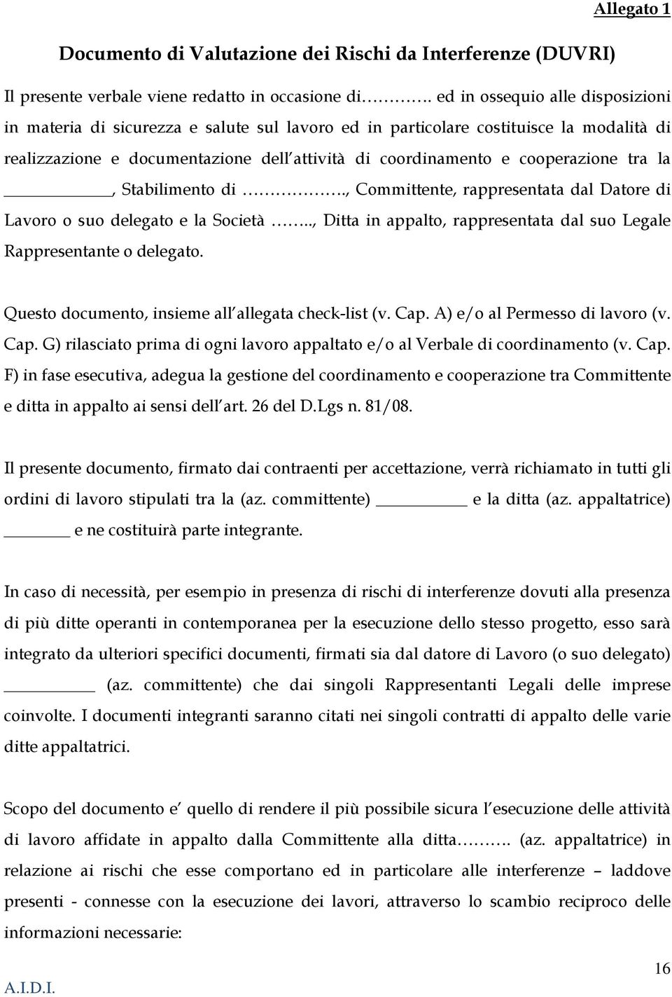 tra la, Stabilimento di., Committente, rappresentata dal Datore di Lavoro o suo delegato e la Società.., Ditta in appalto, rappresentata dal suo Legale Rappresentante o delegato.