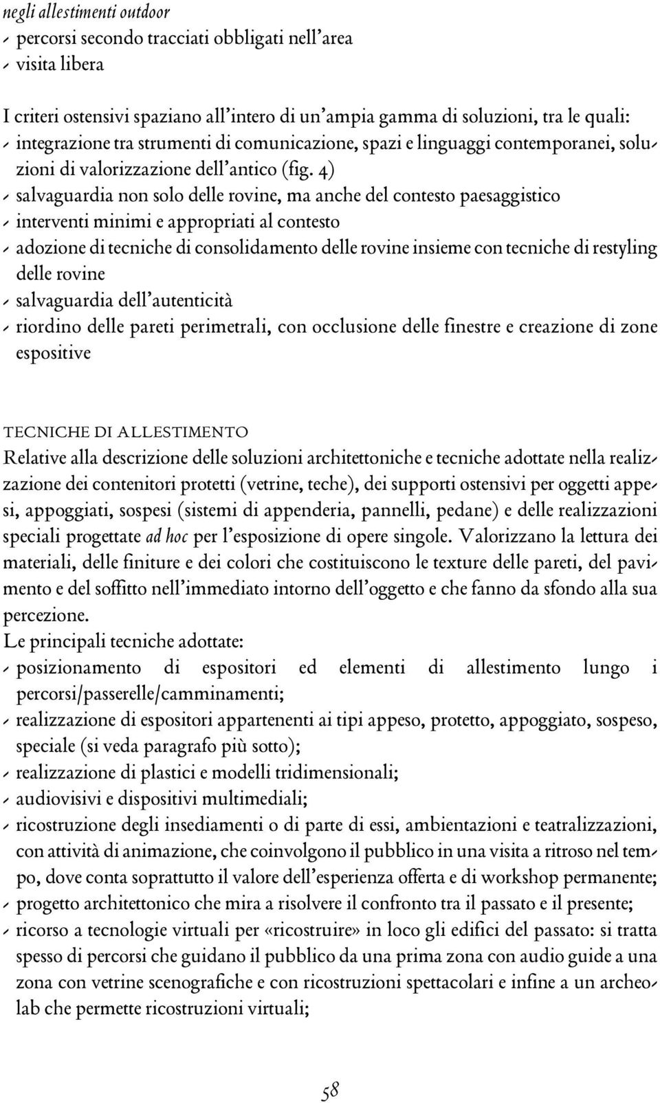 4) - salvaguardia non solo delle rovine, ma anche del contesto paesaggistico - interventi minimi e appropriati al contesto - adozione di tecniche di consolidamento delle rovine insieme con tecniche