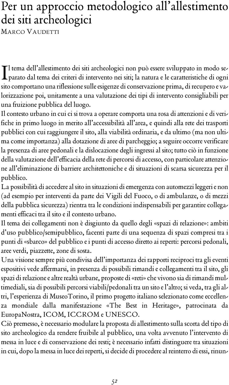 tipi di intervento consigliabili per una fruizione pubblica del luogo.