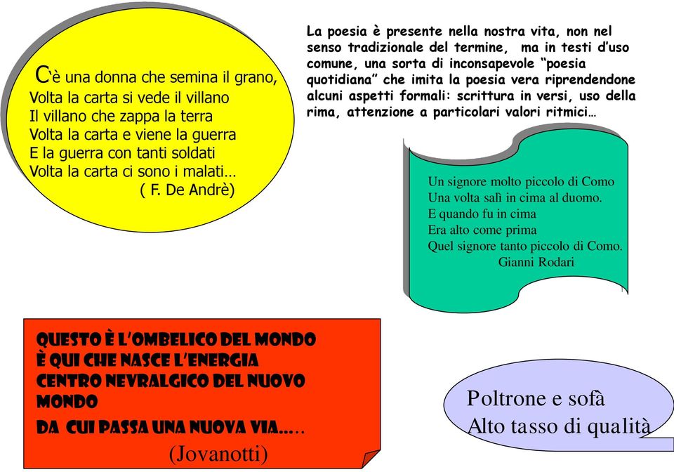 alcuni aspetti formali: scrittura in versi, uso della rima, attenzione a particolari valori ritmici Un signore molto piccolo di Como Una volta salì in cima al duomo.