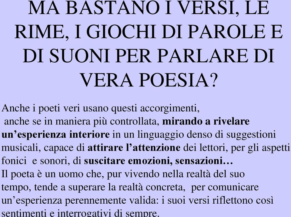 poeta è un uomo che, pur vivendo nella realtà del suo tempo, tende a superare la realtà concreta, per comunicare un esperienza perennemente valida: