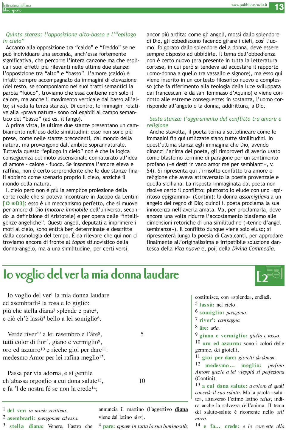 L amore (caldo) è infatti sempre accompagnato da immagini di elevazione (del resto, se scomponiamo nei suoi tratti semantici la parola fuoco, troviamo che essa contiene non solo il calore, ma anche