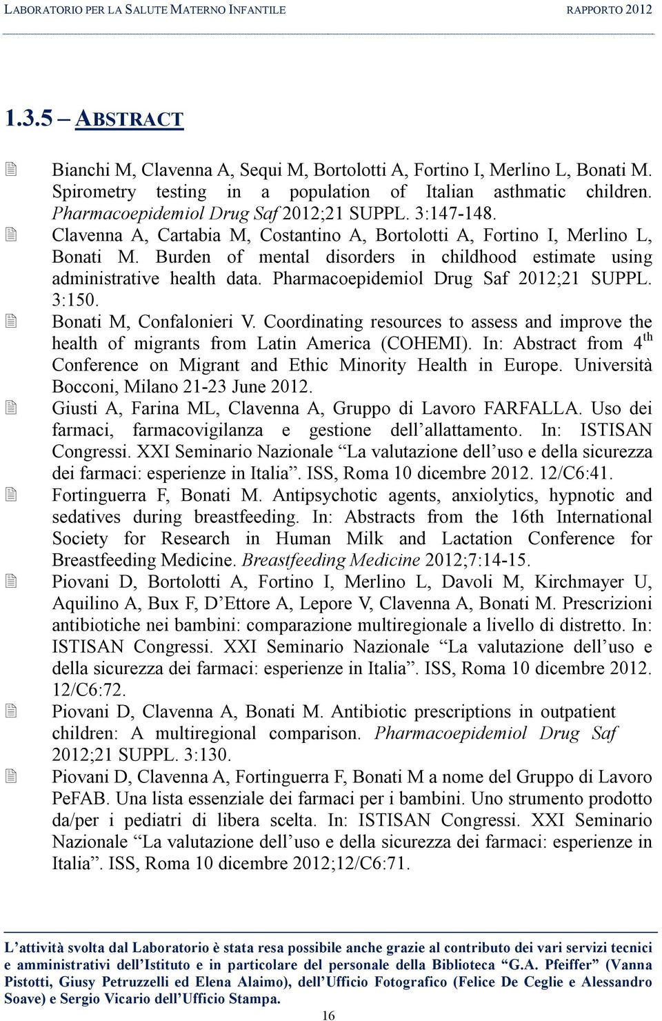 Clavenna A, Cartabia M, Costantino A, Bortolotti A, Fortino I, Merlino L, Bonati M. Burden of mental disorders in childhood estimate using administrative health data.