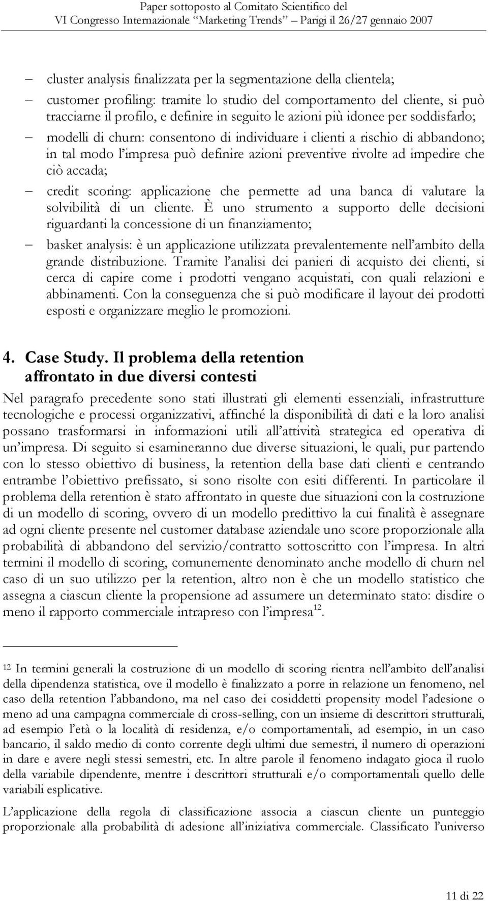 credit scoring: applicazione che permette ad una banca di valutare la solvibilità di un cliente.