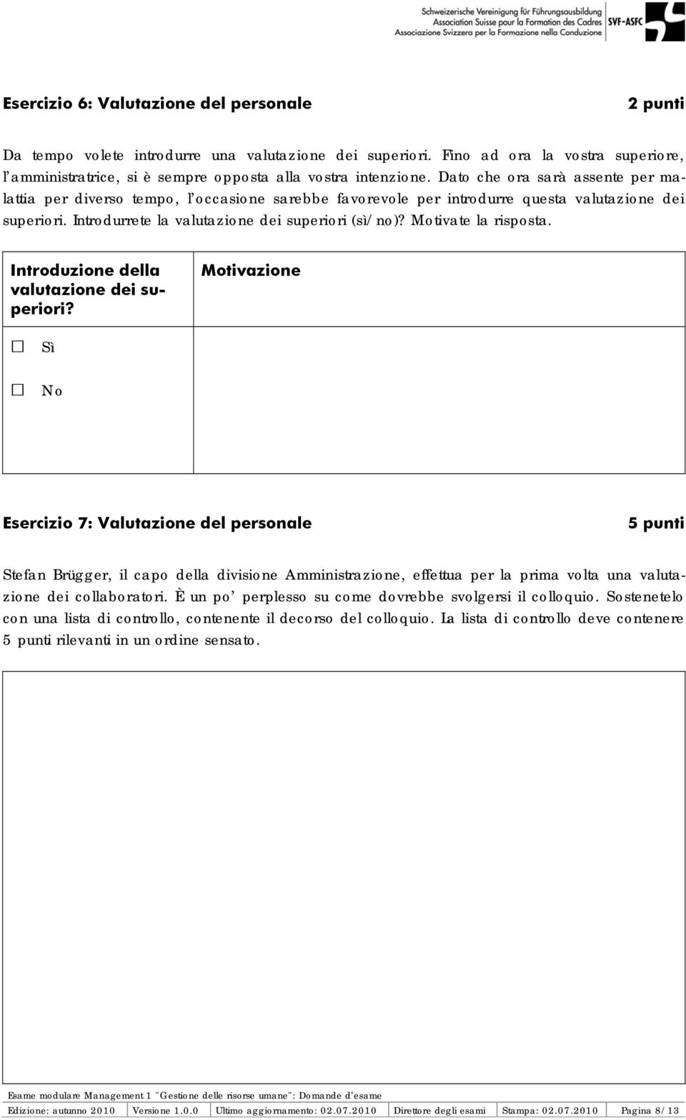 Motivate la risposta. Introduzione della valutazione dei superiori?