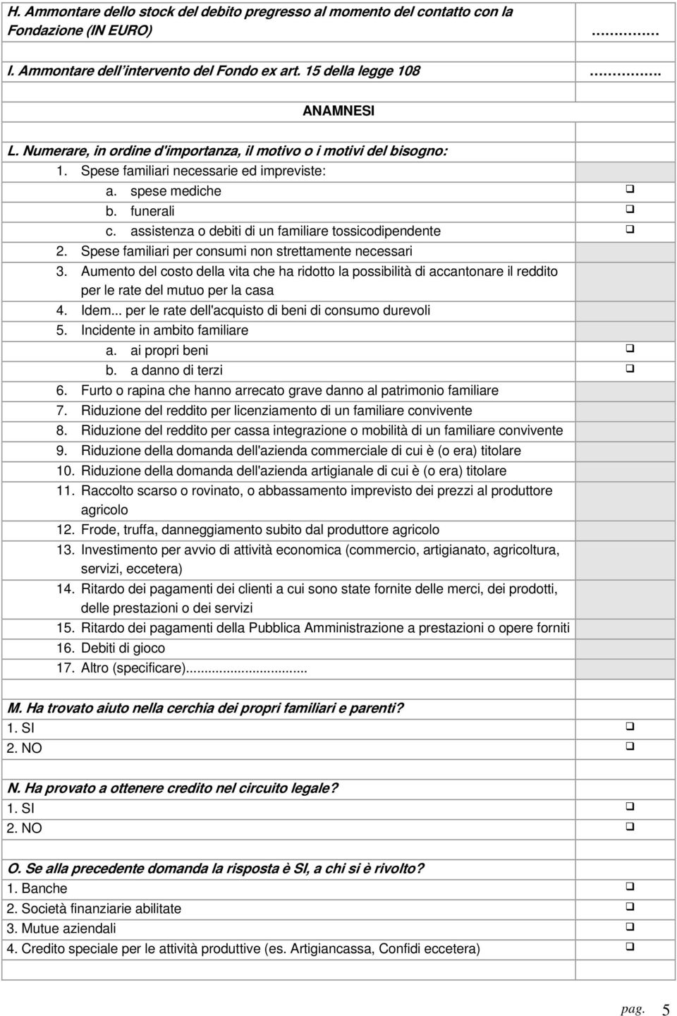 assistenza o debiti di un familiare tossicodipendente 2. Spese familiari per consumi non strettamente necessari 3.