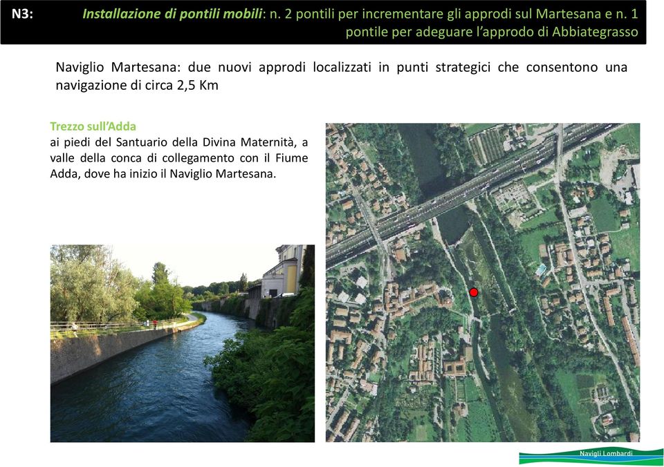 punti strategici che consentono una navigazione di circa 2,5 Km Trezzo sull Adda ai piedi del Santuario