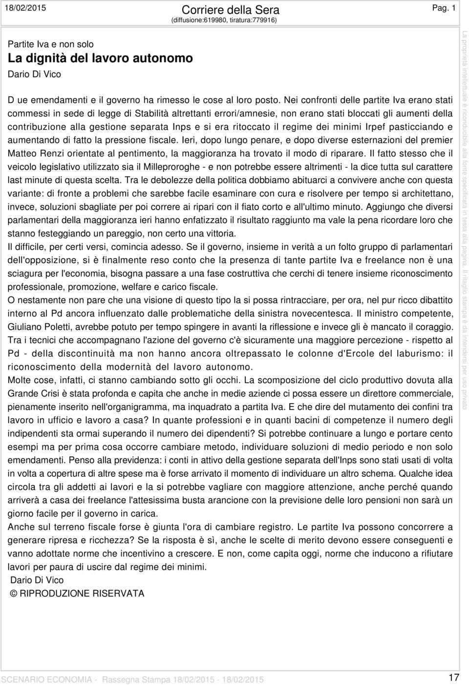 Nei confronti delle partite Iva erano stati commessi in sede di legge di Stabilità altrettanti errori/amnesie, non erano stati bloccati gli aumenti della contribuzione alla gestione separata Inps e