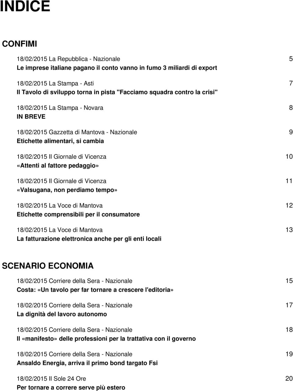 pedaggio» 18/02/2015 Il Giornale di Vicenza «Valsugana, non perdiamo tempo» 18/02/2015 La Voce di Mantova Etichette comprensibili per il consumatore 18/02/2015 La Voce di Mantova La fatturazione