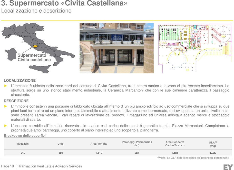 DESCRIZIONE L immobile consiste in una porzione di fabbricato ubicata all interno di un più ampio edificio ad uso commerciale che si sviluppa su due piani fuori terra oltre ad un piano interrato.