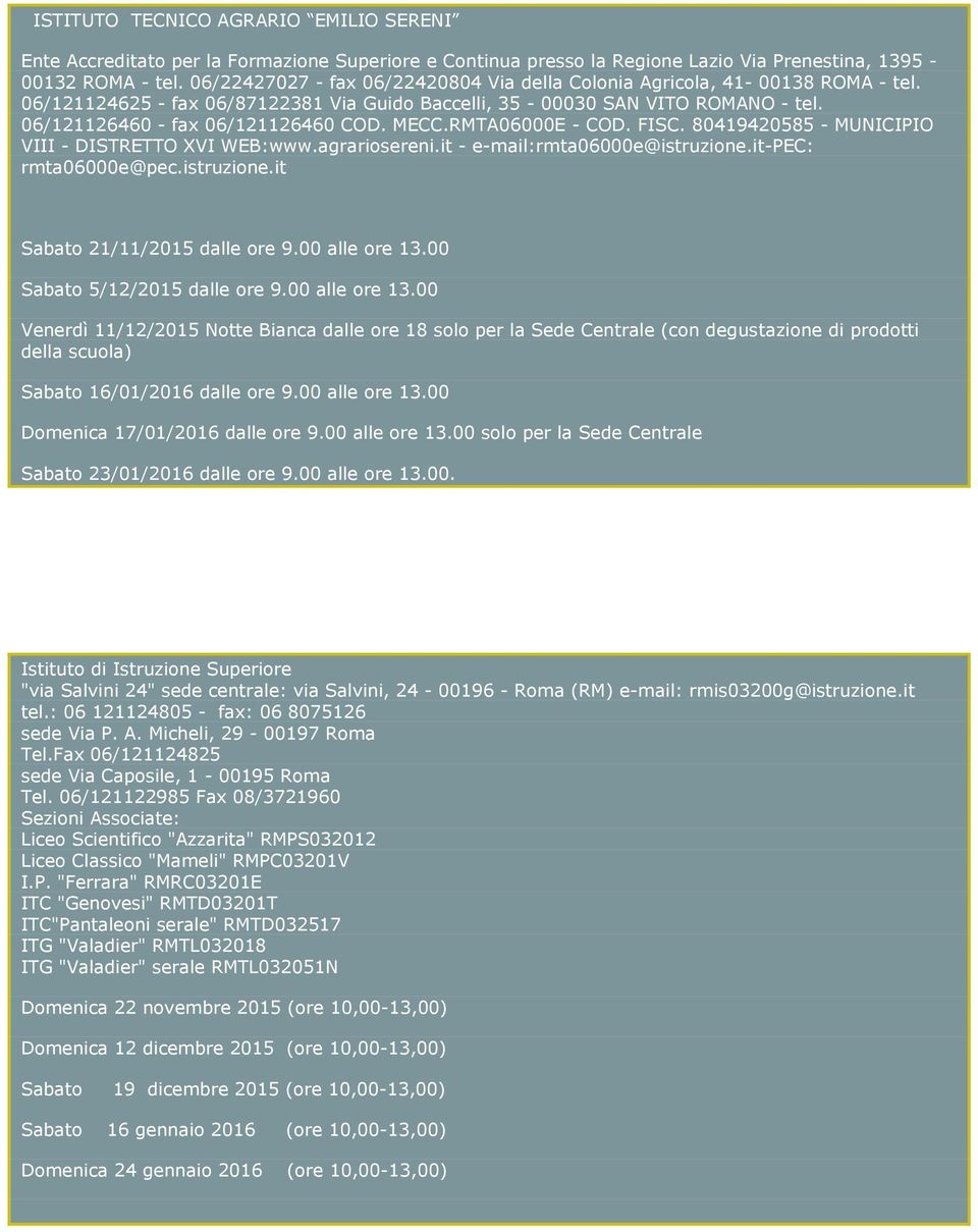 MECC.RMTA06000E - COD. FISC. 80419420585 - MUNICIPIO VIII - DISTRETTO XVI WEB:www.agrariosereni.it - e-mail:rmta06000e@istruzione.it-pec: rmta06000e@pec.istruzione.it Sabato 21/11/2015 dalle ore 9.