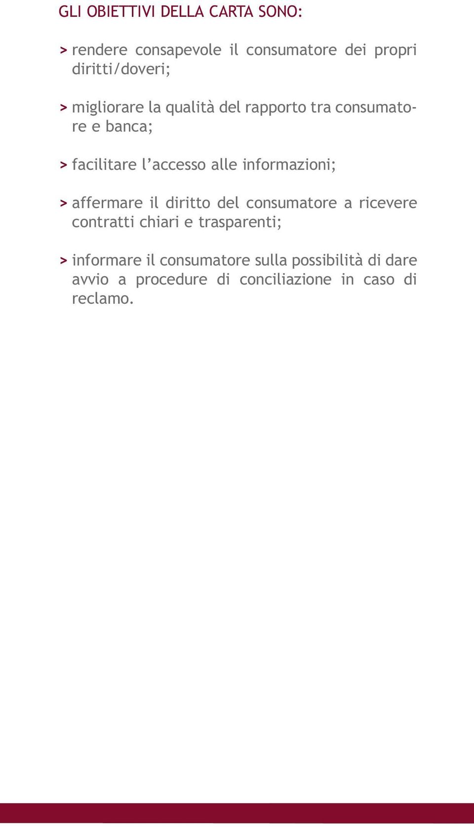 informazioni; > affermare il diritto del consumatore a ricevere contratti chiari e trasparenti; >