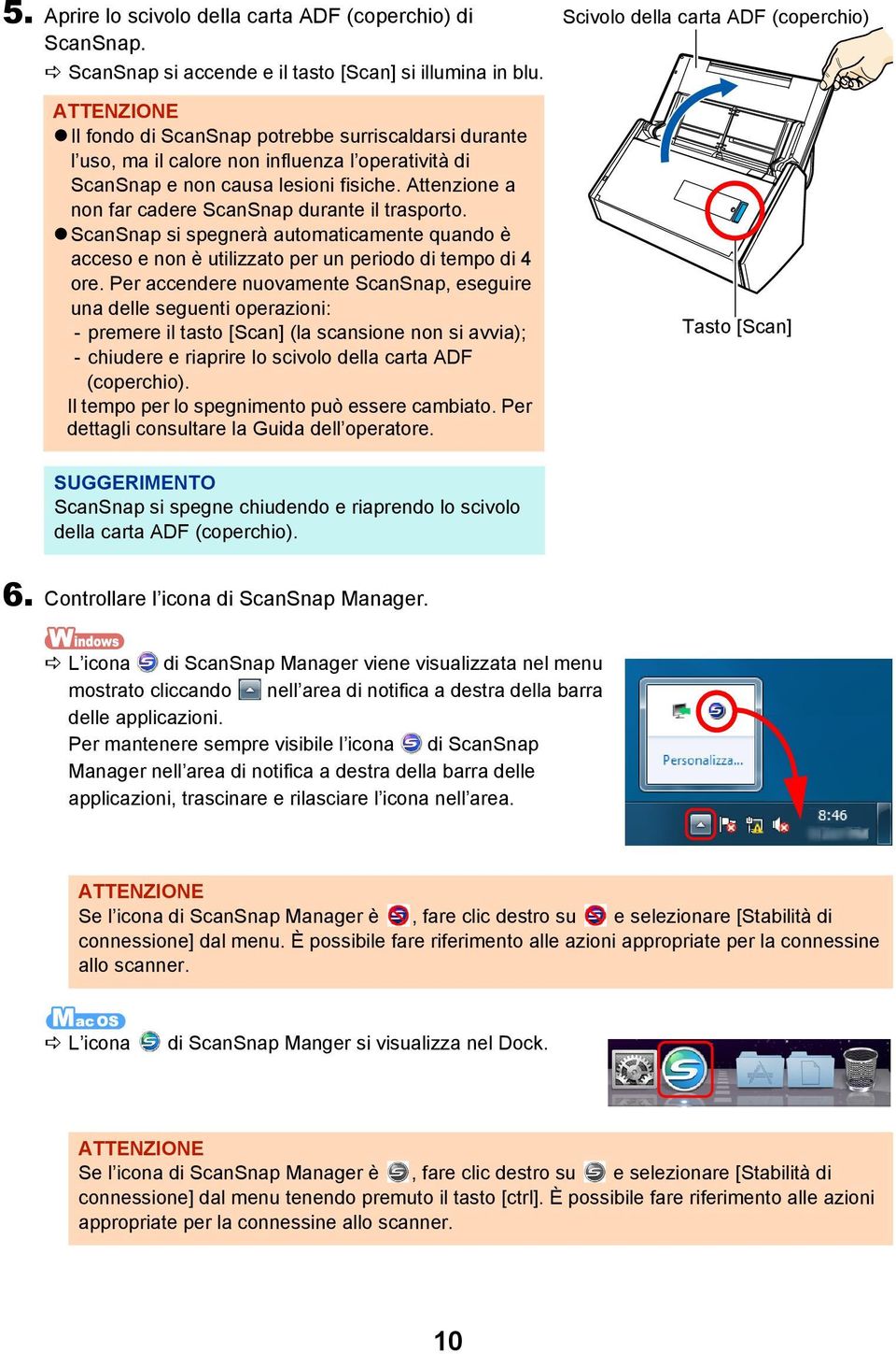 Attenzione a non far cadere ScanSnap durante il trasporto. ScanSnap si spegnerà automaticamente quando è acceso e non è utilizzato per un periodo di tempo di 4 ore.