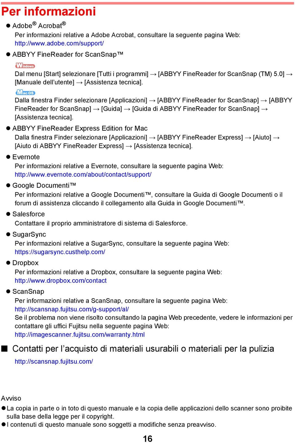 Dalla finestra Finder selezionare [Applicazioni] [ABBYY FineReader for ScanSnap] [ABBYY FineReader for ScanSnap] [Guida] [Guida di ABBYY FineReader for ScanSnap] [Assistenza tecnica].