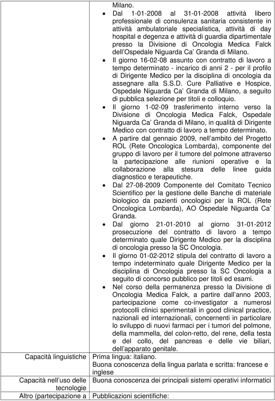 dipartimentale presso la Divisione di Oncologia Medica Falck dell Ospedale Niguarda Ca Granda di  Il giorno 16-02-08 assunto con contratto di lavoro a tempo determinato - incarico di anni 2 - per il