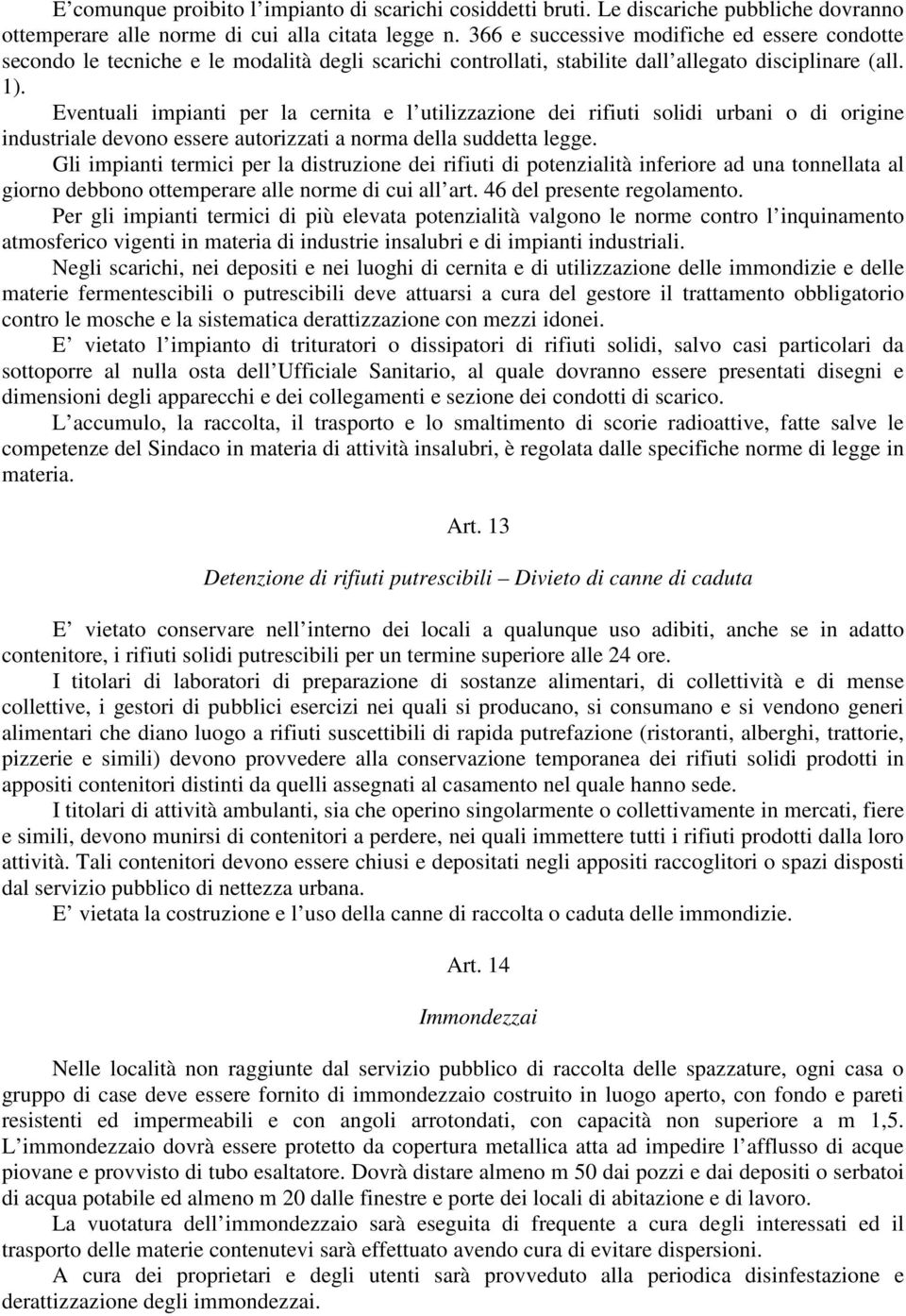 Eventuali impianti per la cernita e l utilizzazione dei rifiuti solidi urbani o di origine industriale devono essere autorizzati a norma della suddetta legge.