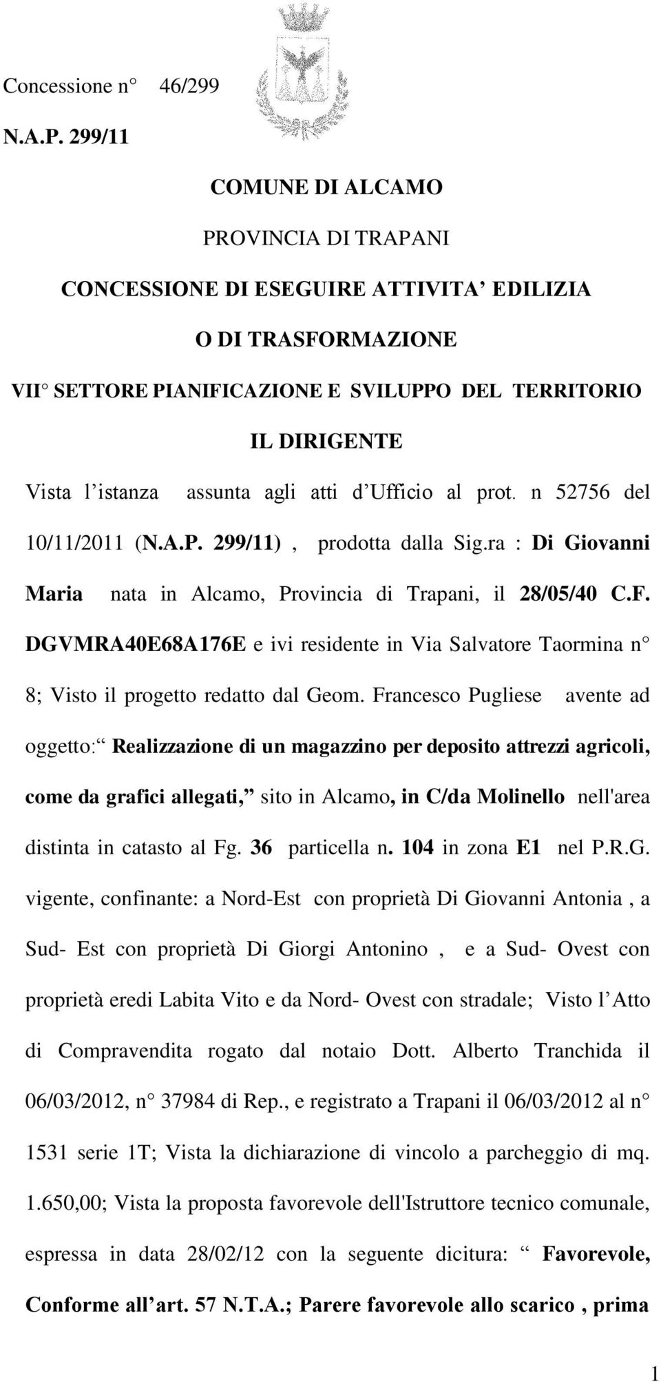 agli atti d Ufficio al prot. n 52756 del 10/11/2011 (N.A.P. 299/11), prodotta dalla Sig.ra : Di Giovanni Maria nata in Alcamo, Provincia di Trapani, il 28/05/40 C.F.